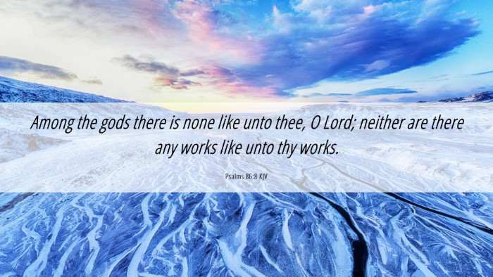 Picture 06 - Psalms 86:8 KJV Desktop Wallpaper - Among the gods there is none like unto thee, O - Desktop Bible Verse Wallpaper