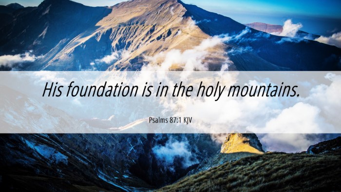 Picture 06 - Psalms 87:1 KJV Desktop Wallpaper - His foundation is in the holy - Desktop Bible Verse Wallpaper