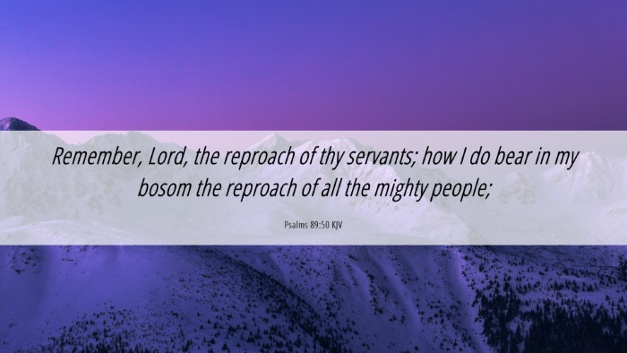 Picture 06 - Psalms 89:50 KJV Desktop Wallpaper - Remember, Lord, the reproach of thy servants; how - Desktop Bible Verse Wallpaper