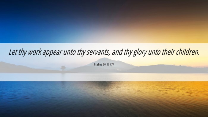 Picture 06 - Psalms 90:16 KJV Desktop Wallpaper - Let thy work appear unto thy servants, and thy - Desktop Bible Verse Wallpaper