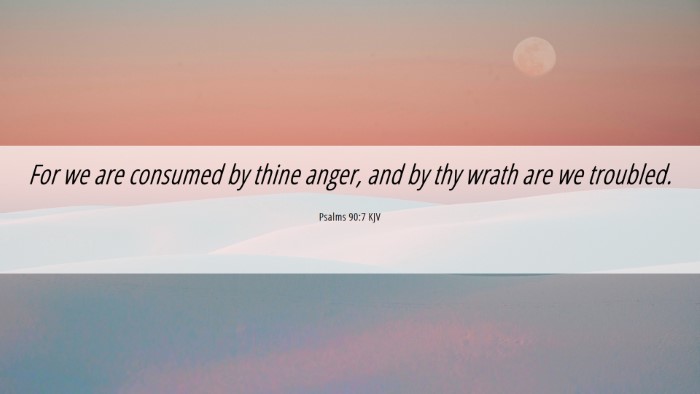 Picture 06 - Psalms 90:7 KJV Desktop Wallpaper - For we are consumed by thine anger, and by thy - Desktop Bible Verse Wallpaper