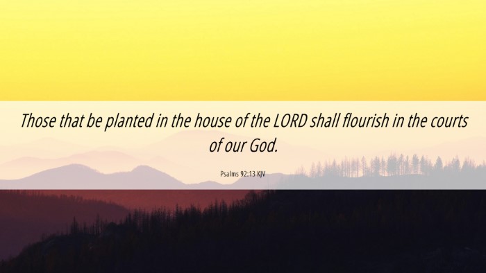 Picture 06 - Psalms 92:13 KJV Desktop Wallpaper - Those that be planted in the house of the LORD - Desktop Bible Verse Wallpaper