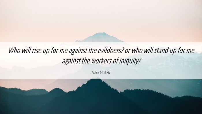 Picture 06 - Psalms 94:16 KJV Desktop Wallpaper - Who will rise up for me against the evildoers? or - Desktop Bible Verse Wallpaper