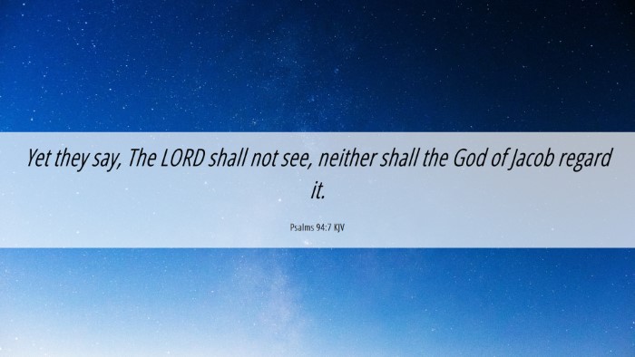 Picture 06 - Psalms 94:7 KJV Desktop Wallpaper - Yet they say, The LORD shall not see, neither - Desktop Bible Verse Wallpaper