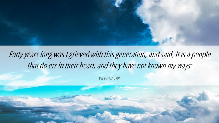 Picture 06 - Psalms 95:10 KJV Desktop Wallpaper - Forty years long was I grieved with this - Desktop Bible Verse Wallpaper