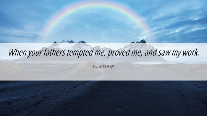 Picture 06 - Psalms 95:9 KJV Desktop Wallpaper - When your fathers tempted me, proved me, and saw - Desktop Bible Verse Wallpaper