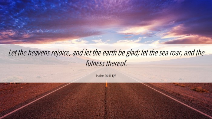 Picture 06 - Psalms 96:11 KJV Desktop Wallpaper - Let the heavens rejoice, and let the earth be - Desktop Bible Verse Wallpaper