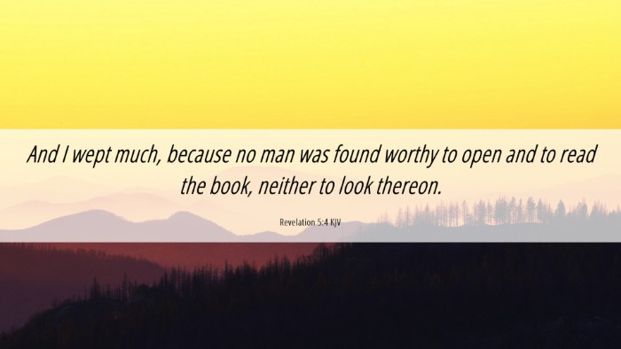 Picture 06 - Revelation 5:4 KJV Desktop Wallpaper - And I wept much, because no man was found worthy - Desktop Bible Verse Wallpaper