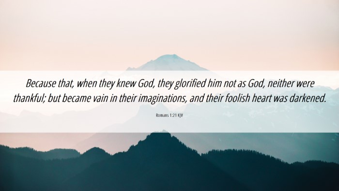 Picture 06 - Romans 1:21 KJV Desktop Wallpaper - Because that, when they knew God, they glorified - Desktop Bible Verse Wallpaper