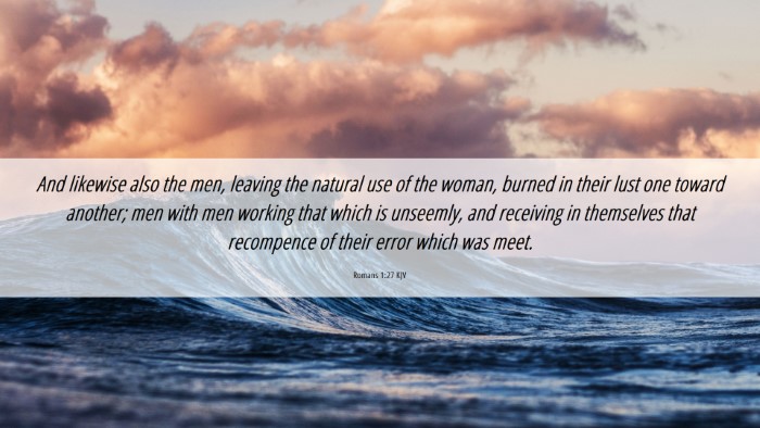 Picture 06 - Romans 1:27 KJV Desktop Wallpaper - And likewise also the men, leaving the natural - Desktop Bible Verse Wallpaper