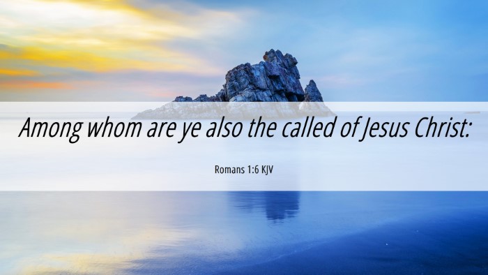 Picture 06 - Romans 1:6 KJV Desktop Wallpaper - Among whom are ye also the called of Jesus - Desktop Bible Verse Wallpaper