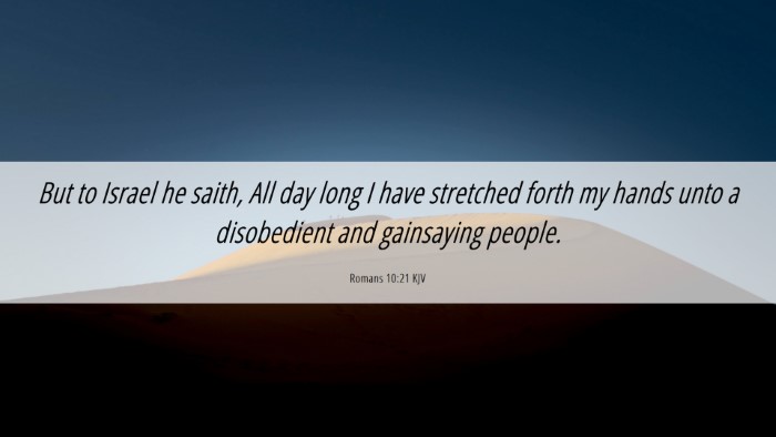 Picture 06 - Romans 10:21 KJV Desktop Wallpaper - But to Israel he saith, All day long I have - Desktop Bible Verse Wallpaper