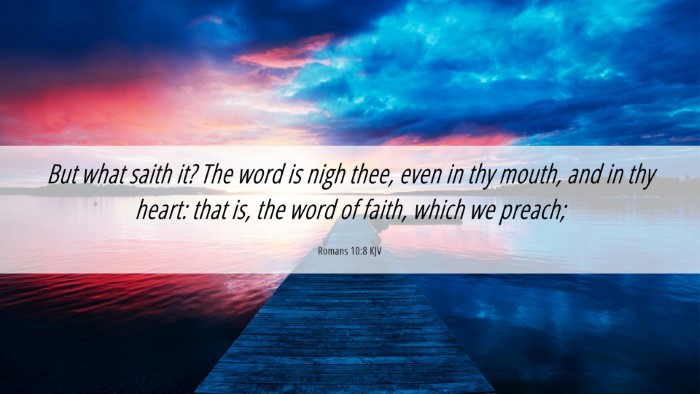 Picture 06 - Romans 10:8 KJV Desktop Wallpaper - But what saith it? The word is nigh thee, even in - Desktop Bible Verse Wallpaper