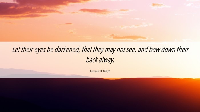Picture 06 - Romans 11:10 KJV Desktop Wallpaper - Let their eyes be darkened, that they may not - Desktop Bible Verse Wallpaper