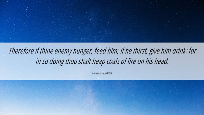Picture 06 - Romans 12:20 KJV Desktop Wallpaper - Therefore if thine enemy hunger, feed him; if he - Desktop Bible Verse Wallpaper