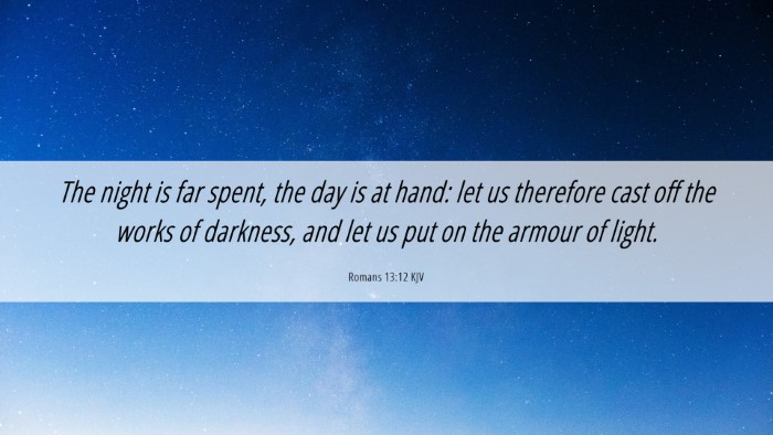 Picture 06 - Romans 13:12 KJV Desktop Wallpaper - The night is far spent, the day is at hand: let - Desktop Bible Verse Wallpaper