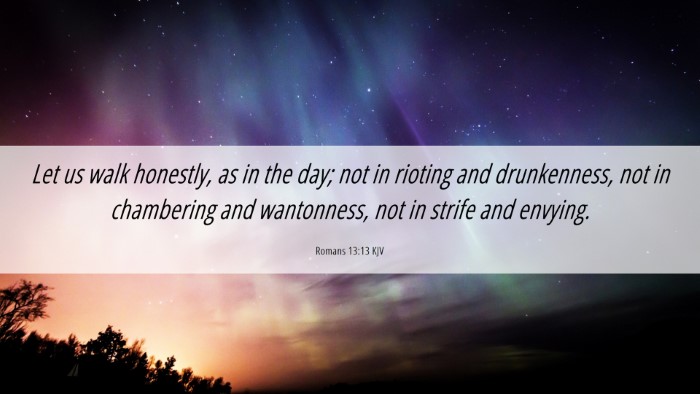 Picture 06 - Romans 13:13 KJV Desktop Wallpaper - Let us walk honestly, as in the day; not in - Desktop Bible Verse Wallpaper