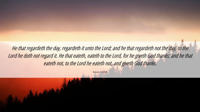 Picture 06 - Romans 14:6 KJV Desktop Wallpaper - He that regardeth the day, regardeth it unto the - Desktop Bible Verse Wallpaper