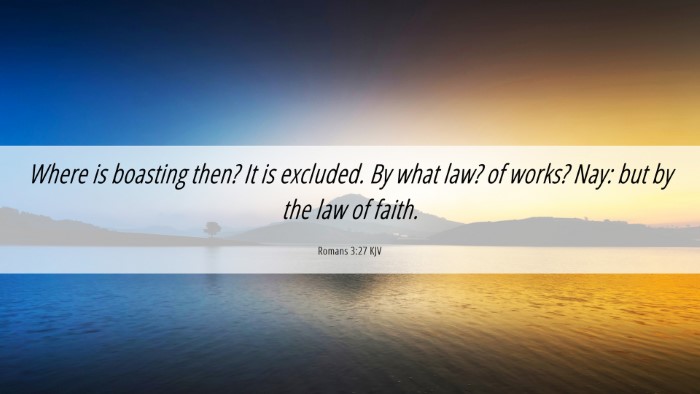 Picture 06 - Romans 3:27 KJV Desktop Wallpaper - Where is boasting then? It is excluded. By what - Desktop Bible Verse Wallpaper