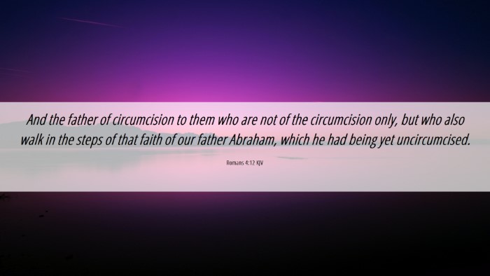 Picture 06 - Romans 4:12 KJV Desktop Wallpaper - And the father of circumcision to them who are - Desktop Bible Verse Wallpaper