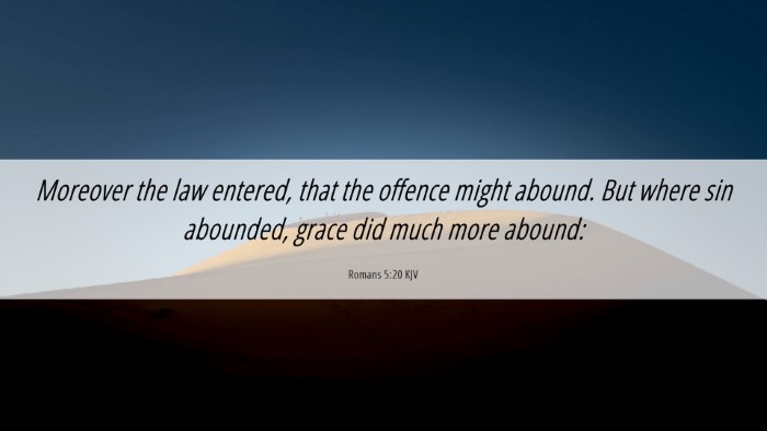 Picture 06 - Romans 5:20 KJV Desktop Wallpaper - Moreover the law entered, that the offence might - Desktop Bible Verse Wallpaper