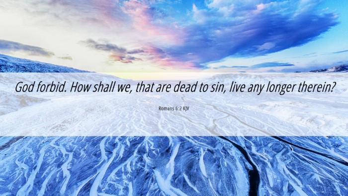Picture 06 - Romans 6:2 KJV Desktop Wallpaper - God forbid. How shall we, that are dead to sin, - Desktop Bible Verse Wallpaper