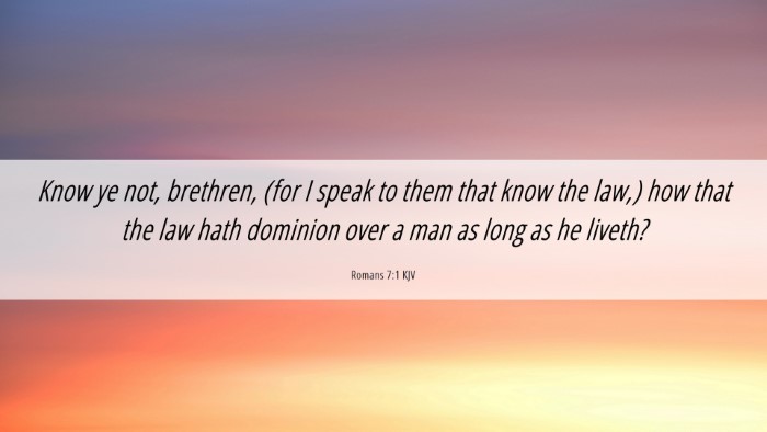 Picture 06 - Romans 7:1 KJV Desktop Wallpaper - Know ye not, brethren, (for I speak to them that - Desktop Bible Verse Wallpaper