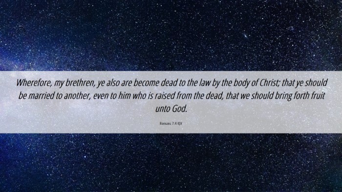 Picture 06 - Romans 7:4 KJV Desktop Wallpaper - Wherefore, my brethren, ye also are become dead - Desktop Bible Verse Wallpaper