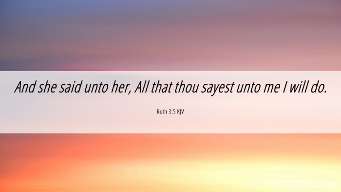 Picture 06 - Ruth 3:5 KJV Desktop Wallpaper - And she said unto her, All that thou sayest unto - Desktop Bible Verse Wallpaper