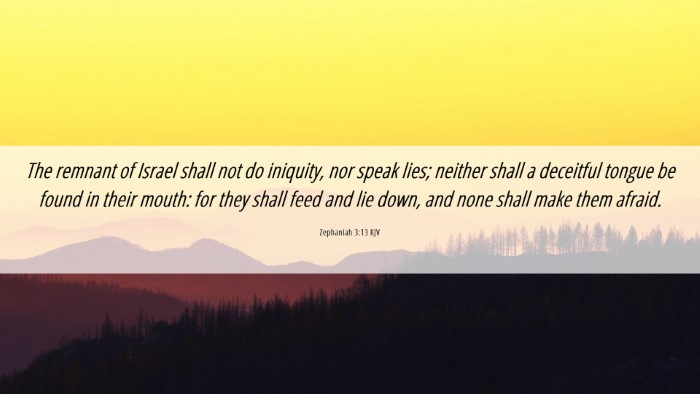 Picture 06 - Zephaniah 3:13 KJV Desktop Wallpaper - The remnant of Israel shall not do iniquity, nor - Desktop Bible Verse Wallpaper