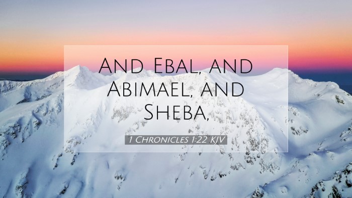 Picture 07 - 1 Chronicles 1:22 KJV Desktop Wallpaper - And Ebal, and Abimael, and - Desktop Bible Verse Wallpaper