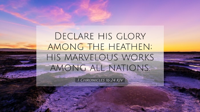 Picture 07 - 1 Chronicles 16:24 KJV Desktop Wallpaper - Declare his glory among the heathen; his - Desktop Bible Verse Wallpaper