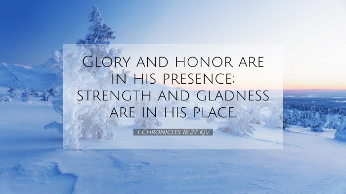 Picture 07 - 1 Chronicles 16:27 KJV Desktop Wallpaper - Glory and honor are in his presence; strength and - Desktop Bible Verse Wallpaper