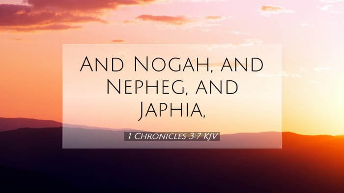 Picture 07 - 1 Chronicles 3:7 KJV Desktop Wallpaper - And Nogah, and Nepheg, and - Desktop Bible Verse Wallpaper