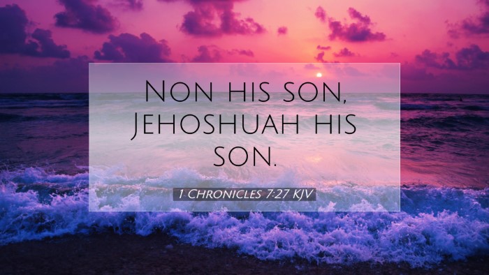 Picture 07 - 1 Chronicles 7:27 KJV Desktop Wallpaper - Non his son, Jehoshuah his - Desktop Bible Verse Wallpaper