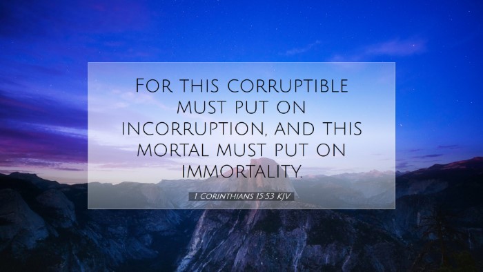 Picture 07 - 1 Corinthians 15:53 KJV Desktop Wallpaper - For this corruptible must put on incorruption, - Desktop Bible Verse Wallpaper