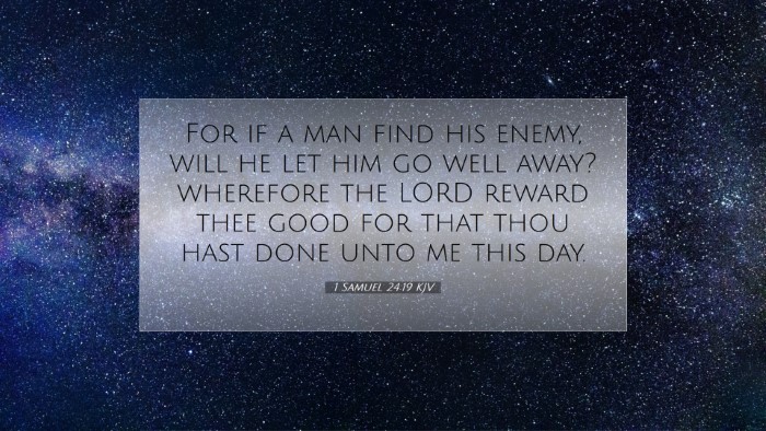 Picture 07 - 1 Samuel 24:19 KJV Desktop Wallpaper - For if a man find his enemy, will he let him go - Desktop Bible Verse Wallpaper