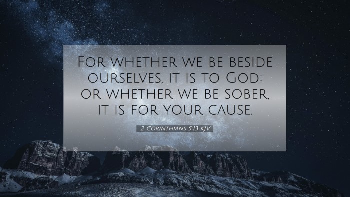 Picture 07 - 2 Corinthians 5:13 KJV Desktop Wallpaper - For whether we be beside ourselves, it is to God: - Desktop Bible Verse Wallpaper