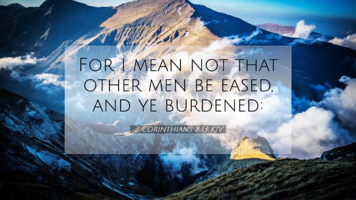 Picture 07 - 2 Corinthians 8:13 KJV Desktop Wallpaper - For I mean not that other men be eased, and ye - Desktop Bible Verse Wallpaper