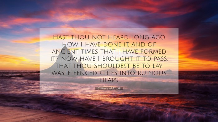 Picture 07 - 2 Kings 19:25 KJV Desktop Wallpaper - Hast thou not heard long ago how I have done it, - Desktop Bible Verse Wallpaper