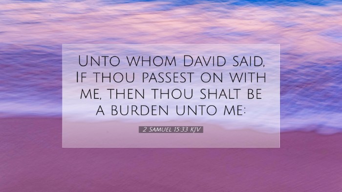 Picture 07 - 2 Samuel 15:33 KJV Desktop Wallpaper - Unto whom David said, If thou passest on with me, - Desktop Bible Verse Wallpaper