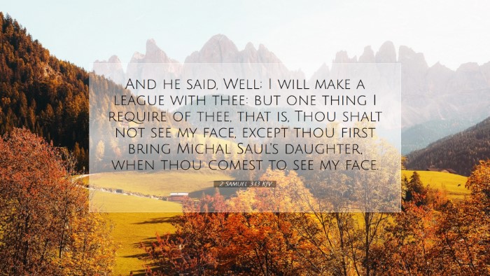 Picture 07 - 2 Samuel 3:13 KJV Desktop Wallpaper - And he said, Well; I will make a league with - Desktop Bible Verse Wallpaper