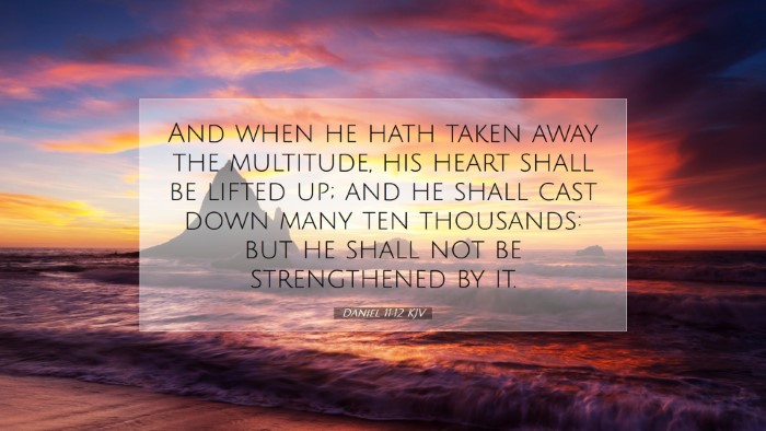 Picture 07 - Daniel 11:12 KJV Desktop Wallpaper - And when he hath taken away the multitude, his - Desktop Bible Verse Wallpaper