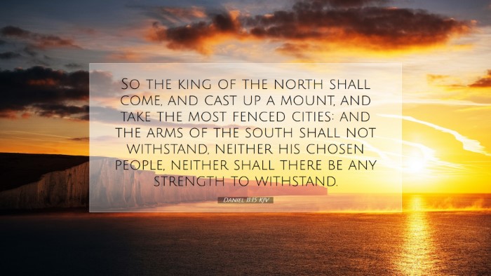 Picture 07 - Daniel 11:15 KJV Desktop Wallpaper - So the king of the north shall come, and cast up - Desktop Bible Verse Wallpaper