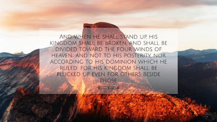 Picture 07 - Daniel 11:4 KJV Desktop Wallpaper - And when he shall stand up, his kingdom shall be - Desktop Bible Verse Wallpaper