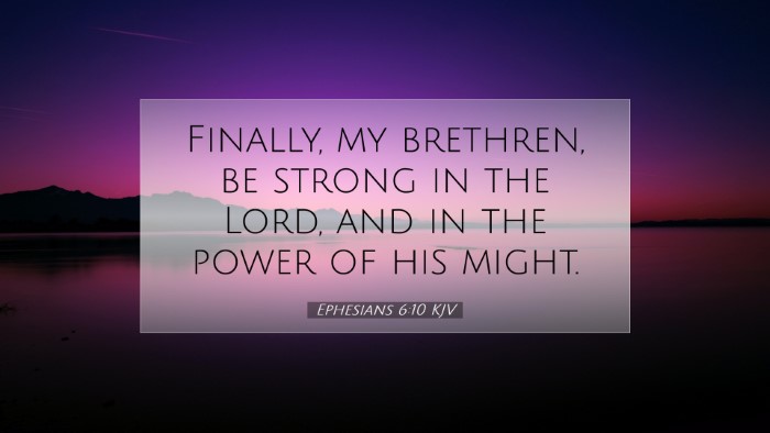 Picture 07 - Ephesians 6:10 KJV Desktop Wallpaper - Finally, my brethren, be strong in the Lord, and - Desktop Bible Verse Wallpaper