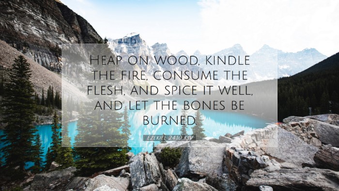 Picture 07 - Ezekiel 24:10 KJV Desktop Wallpaper - Heap on wood, kindle the fire, consume the flesh, - Desktop Bible Verse Wallpaper