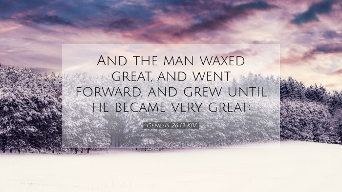 Picture 07 - Genesis 26:13 KJV Desktop Wallpaper - And the man waxed great, and went forward, and - Desktop Bible Verse Wallpaper