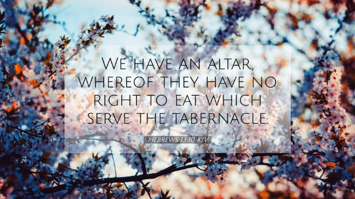 Picture 07 - Hebrews 13:10 KJV Desktop Wallpaper - We have an altar, whereof they have no right to - Desktop Bible Verse Wallpaper
