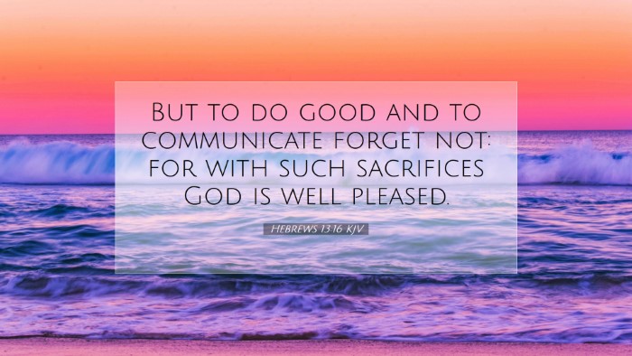 Picture 07 - Hebrews 13:16 KJV Desktop Wallpaper - But to do good and to communicate forget not: for - Desktop Bible Verse Wallpaper